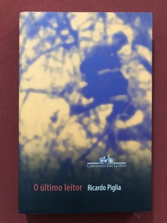 Livro - O Último Leitor - Ricardo Piglia - Companhia Das Letras