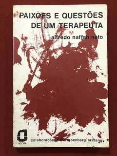 Livro - Paixões E Questões De Um Terapeuta - Alfredo Naffah Neto - Ed. Ágora