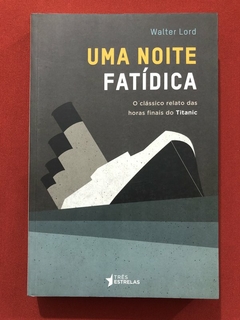 Livro - Uma Noite Fatídica - Walter Lord - Três Estrelas - Seminovo