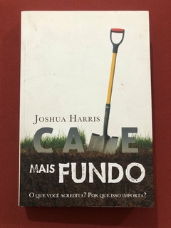 Livro - Cave Mais Fundo - Joshua Harris - Editora Fiel - Seminovo