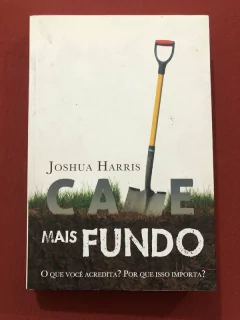 Livro - Cave Mais Fundo - Joshua Harris - Editora Fiel - Seminovo