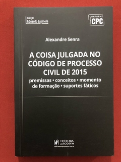 Livro - A Coisa Julgada No Código De Processo Civil De 2015 - Alexandre Senra - Semin.ovo