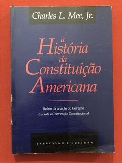 Livro - A História Da Constituição Americana - Charles L. Mee - Expressão E Cultura