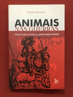 Livro - Animais Nas Guerras - Priscila Gorzoni - Ed. Matrix - Seminovo