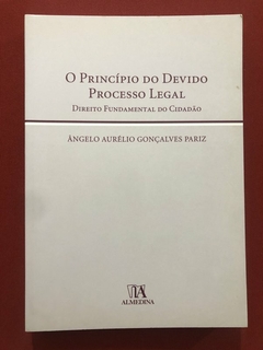 Livro - O Princípio Do Devido Processo Legal - Ângelo Aurélio Gonçalves - Almedina - Seminovo