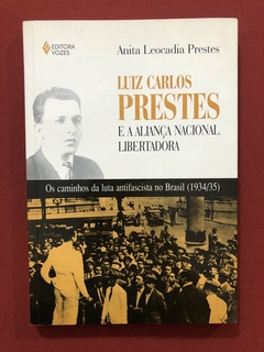 Livro - Luiz Carlos Prestes E A Aliança Nacional Libertadora - Anita Leocadia Prestes