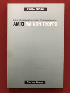 Livro - Amici Ma Non Troppo - Paola Budini - Martins Fontes - Seminovo