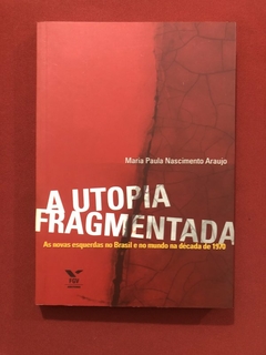 Livro - A Utopia Fragmentada - Maria Paula Nascimento Araújo - Ed. FGV