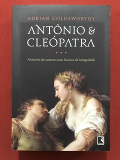 Livro - Antônio E Cleópatra - Adrian Goldsworthy - Editora Record - Seminovo