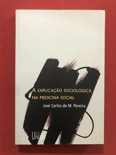 Livro - A Explicação Sociológica Na Medicina Social - Unesp - Seminovo