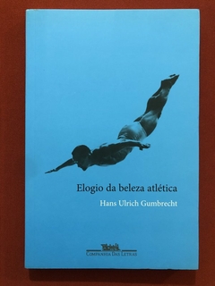 Livro - Elogio Da Beleza Atlética - Hans Ulrich - Cia. Das Letras - Seminovo