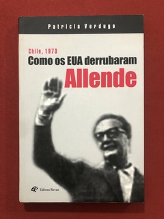 Livro - Como Os Eua Derrubaram Allende - Patricia Verdugo - Editora Revan