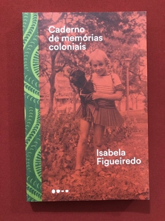 Livro - Caderno Das Memórias Coloniais - Isabela Figueiredo - Todavia - Seminovo