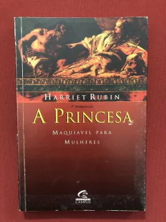 Livro - A Princesa: Maquiavel Para Mulheres - Harriet Rubin - Ed. Campus