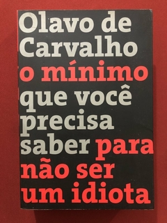 Livro - O Mínimo Que Você Precisa Saber Para Não Ser Um Idiota - Olavo De Carvalho