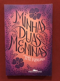 Livro - Minhas Duas Meninas - Teté Ribeiro - Companhia Das Letras - Seminovo