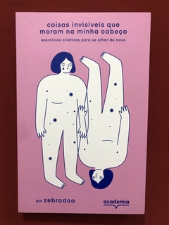 Livro - Coisas Invisíveis Que Moram Na Minha Cabeça - Zebradaa - Seminovo