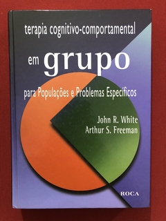 Livro - Terapia Cognitivo-Comportamental Em Grupo - John R. White - Ed. Roca