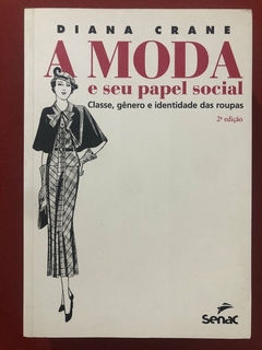 Livro - A Moda E Seu Papel Social - Diana Crane - Editora Senac - Seminovo