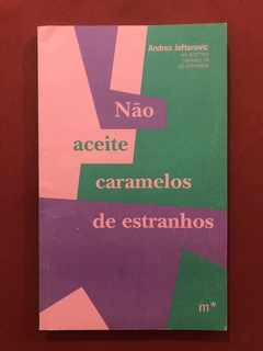 Livro - Não Aceite Caramelos De Estranhos - Andrea Jeftanovic - Mundaréu - Seminovo