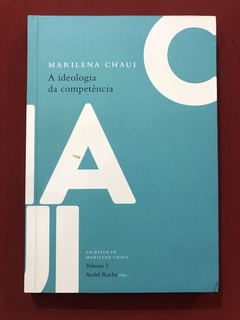 Livro - A Ideologia Da Competência - Marilena Chaui - Ed. Autêntica - Seminovo