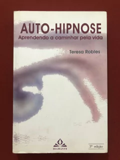 Livro - Auto-Hipnose: Aprendendo A Caminhar - Teresa Robles - Editora Diamante