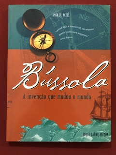 Livro - Bússola: A Invenção Que Mudou O Mundo - Amir D. Aczel - Ed. Jorge Zahar