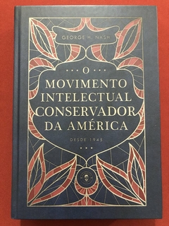 Livro - O Movimento Intelectual Conservador Da América - George H. Nash - Seminovo