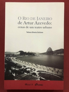 Livro - O Rio De Janeiro De Artur Azevedo - Tatiana Oliveira Siciliano - Seminovo