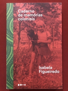 Livro - Caderno De Memórias Coloniais - Isabela Figueiredo - Ed. Todavia - Seminovo