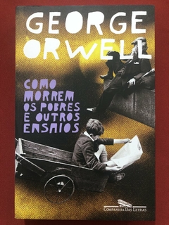 Livro - Como Morrem Os Pobres E Outros Ensaios - George Orwell - Seminovo