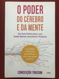 Livro - O Poder Do Cérebro E Da Mente - Conceição Trucom - Ed. Cultrix - Seminovo