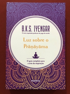 Livro - Luz Sobre Pranayama - B. K. S. Iyengar - Ed. Mantra - Seminovo