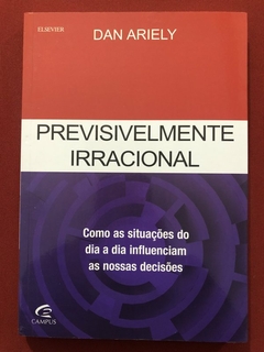 Livro - Previsivelmente Irracional - Dan Ariely - Editora Campus - Seminovo