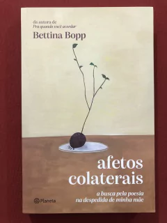 Livro - Afetos Colaterais - Bettina Bopp - Planeta - Seminovo