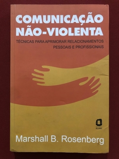 Livro - Comunicação Não-Violenta - Marshall B. Rosenberg - Editora Ágora