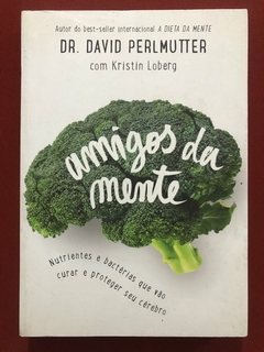 Livro - Amigos Da Mente - Dr. David Perlmutter - Editora Paralela - Seminovo