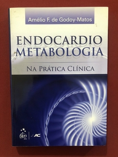 Livro - Endocardio Metabologia Na Prática Clínica - Amélio F. De Godoy - Seminovo