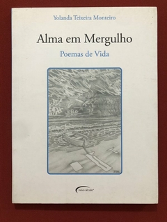 Livro - Alma Em Mergulho - Yolanda Teixeira Monteiro - Novo Século - Seminovo