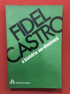 Livro - A História Me Absolverá - Fidel Castro - Alfa-Omega