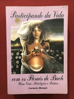 Livro - Participando Da Vida Com Os Florais De Bach - Carmen Monari - Editora Roka