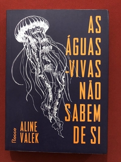 Livro - As Águas-Vivas Não Sabem De Si - Aline Valek - Rocco - Seminovo