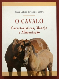 Livro - O Cavalo: Características, Manejo E Alimentação - André Galvão De Campos - Seminovo