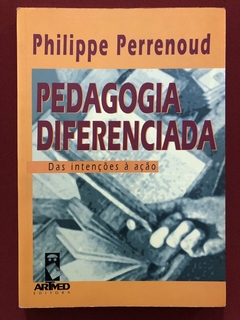 Livro - Pedagogia Diferenciada - Philippe Perrenoud - Editora ArtMed