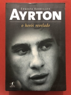 Livro - Ayrton: O Herói Revelado - Ernesto Rodrigues - Objetiva - Seminovo