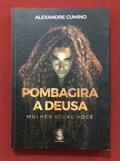 Livro - Pombagira, A Deusa - Alexandre Cumino - Editora Madras