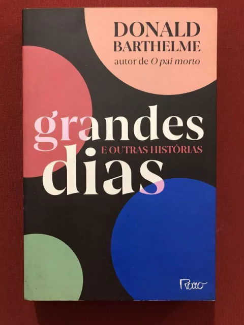 Livro - Grandes Dias - Donald Barthelme - Ed. Rocco - Seminovo