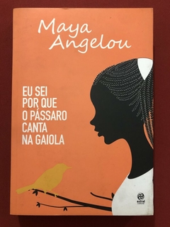 Livro - Eu Sei Por Que O Pássaro Canta Na Gaiola - Maya Angelou - Astral Cultural