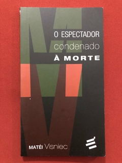 Livro - O Espectador Condenado À Morte - Matéi Visniec - É Realizações - Seminovo