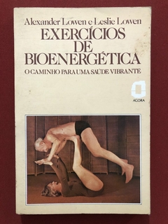 Livro - Exercícios De Bioenergética - Alexander Lowen - Editora Ágora